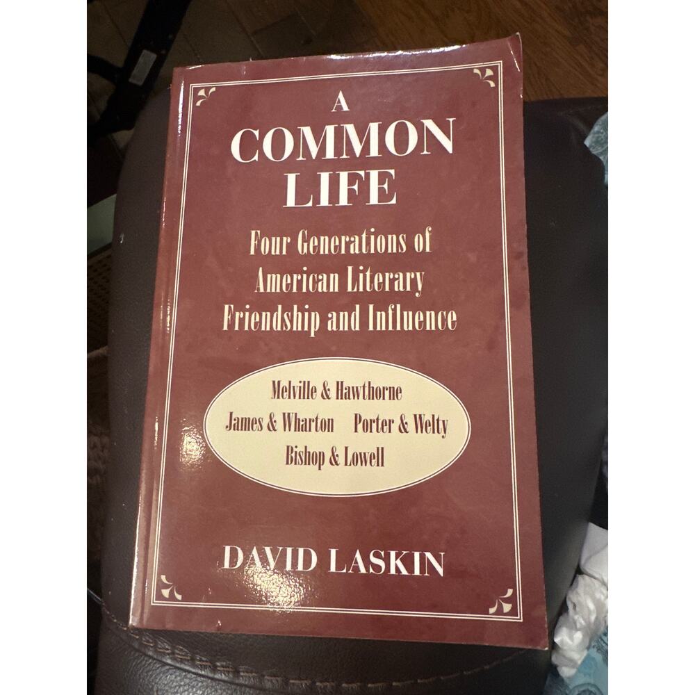 A Common Life Four Generations of American Literary Friendship & Influence Book